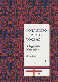 Ko Tautoro, Te pito o Toku Ao (A Ngapuhi Narrative) by Hone Sadler, 9781869408145