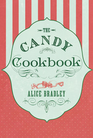 The Candy Cookbook (Vintage Recipes for Traditional Sweets and Treats) by Alice Bradley, 9781843915331