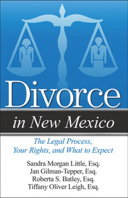 Divorce in New Mexico (The Legal Process, Your Rights, and What to Expect) by Sandra Morgan Little, Jan Gilman-Tepper, Roberta S. Batley, Tiffany Oliver Leigh, 9781940495699
