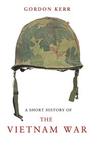 A Short History of the Vietnam War by Gordon Kerr, 9781843442134