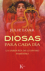 Diosas para cada día (La sabiduría de lo divino femenino) (Spanish Edition) by Julie Loar, 9788499881423