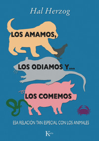 Los amamos, los odiamos y . . . los comemos (Esa relación tan especial con los animales) (Spanish Edition) by Hal Herzog, 9788499881812