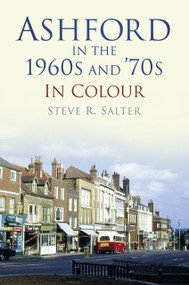 Ashford in 1960s & '70s by Steve R. Salter, 9780752493183