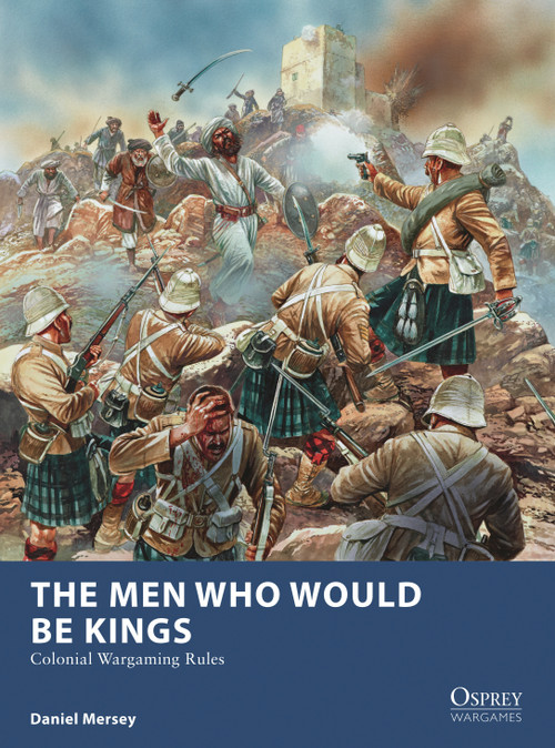 The Men Who Would Be Kings (Colonial Wargaming Rules) by Daniel Mersey, Peter Dennis, 9781472815002