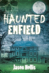 Haunted Enfield by Jason Hollis, 9780752493121