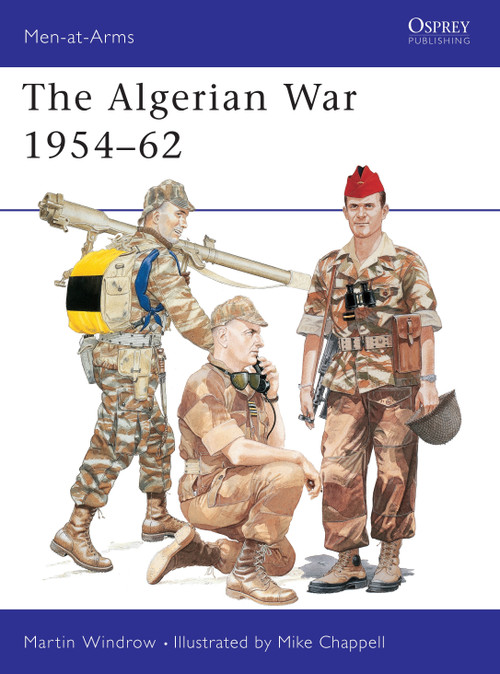 The Algerian War 1954-62 by Martin Windrow, Mike Chappell, 9781855326583