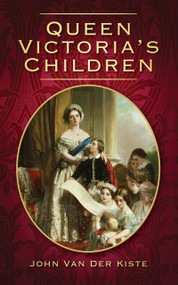 Queen Victoria's Children by John Van der Kiste, 9780752454726
