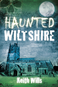 Haunted Wiltshire by Keith Wills, 9780752493114