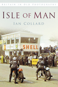 Isle of Man in Old Photographs by Ian Collard, 9780752491004