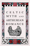 Celtic Myth and Arthurian Romance by Roger Sherman Loomis, 9780897334365