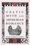 Celtic Myth and Arthurian Romance by Roger Sherman Loomis, 9780897334365