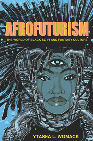 Afrofuturism (The World of Black Sci-Fi and Fantasy Culture) by Ytasha L. Womack, 9781613747964