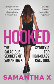 Hooked (The Salacious Secrets of Samantha X: Sydney's Top High-Class Call Girl) by Samantha X, 9780857984487