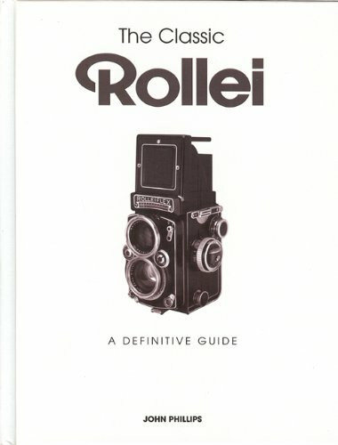 The Classic Rollei (A Definitive Guide) by John Phillips, 9781906672935