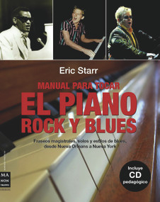 Manual para tocar el piano rock y blues (Fraseos magistrales, solos y estilos de blues, desde Nueva Orleans a Nueva York) (Spanish Edition) by Eric Starr, 9788496924444