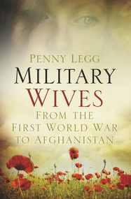 Military Wives (From the First World War to Afghanistan) by Penny Legg, 9780752491073