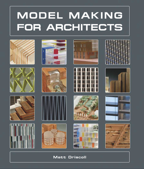 Model Making for Architects by Matt Driscoll, 9781847974907