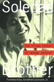 Soledad Brother (The Prison Letters of George Jackson) by George Jackson, Jean Genet, Jonathan Jackson, Jr., 9781556522307
