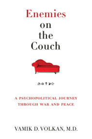 Enemies on the Couch (A Psychopolitical Journey Through War and Peace) by Vamik D. Volkan, 9781939578037