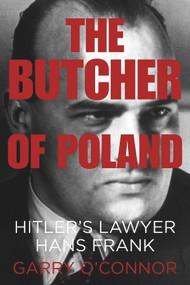 The Butcher of Poland (Hitler's Lawyer Hans Frank) by Garry O'Connor, 9780752498133