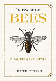 In Praise of Bees (A Cabinet of Curiosities) by Elizabeth Birchall, 9781846891922