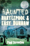Haunted Hartlepool & East Durham by Paul Screeton, 9780750952354