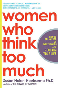 Women Who Think Too Much (How to Break Free of Overthinking and Reclaim Your Life) by Susan Nolen-Hoeksema, 9780805075250