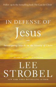 In Defense of Jesus (Investigating Attacks on the Identity of Christ) by Lee Strobel, 9780310344681