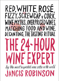 The 24-Hour Wine Expert (A Guide to the Many Kinds and Flavors of Wine) by Jancis Robinson, 9781419722660