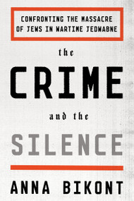 The Crime and the Silence (Confronting the Massacre of Jews in Wartime Jedwabne) - 9780374536374 by Anna Bikont, Alissa Valles, 9780374536374