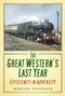 The Great Western's Last Year (Efficiency in Adversity) by Adrian Vaughan, 9780752465326