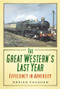 The Great Western's Last Year (Efficiency in Adversity) by Adrian Vaughan, 9780752465326