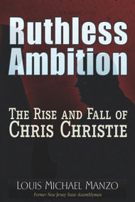 Ruthless Ambition (The Rise and Fall of Chris Christie) by Louis Michael Manzo, 9781937584894