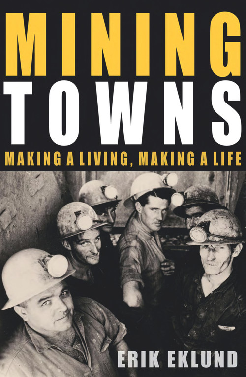 Mining Towns (Making a Living, Making a Life) by Erik Eklund, 9781742233529