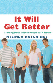 It Will Get Better (Finding Your Way Through Teen Issues) by Melinda Hutchings, 9781742371139
