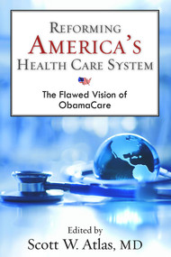 Reforming America's Health Care System (The Flawed Vision of ObamaCare) by Scott W. Atlas, 9780817912741