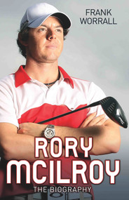 Rory McIlroy (The Biography) - 9781782194309 by Frank Worrall, 9781782194309