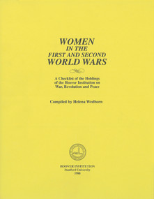 Women in the First and Second World Wars (A Checklist of the Holdings of the Hoover Institution on War, Revolution and Peace) by Helena Wedborn, 9780817927226
