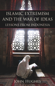 Islamic Extremism and the War of Ideas (Lessons from Indonesia) by John Hughes, 9780817911645