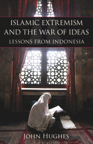 Islamic Extremism and the War of Ideas (Lessons from Indonesia) by John Hughes, 9780817911645