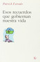 Estos recuerdos que gobiernan nuestra vida by Patrick Estrade, Miguel Portillo, 9788472456624