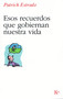 Estos recuerdos que gobiernan nuestra vida (Spanish Edition) by Patrick Estrade, Miguel Portillo, 9788472456624