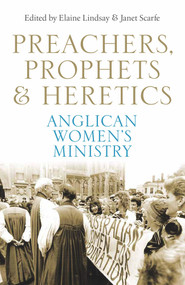 Preachers, Prophets & Heretics (Anglican Women's Ministry) by Elaine Lindsay, Janet Scarfe, 9781742233376