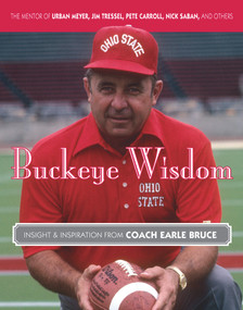 Buckeye Wisdom (Insight & Inspiration from Coach Earle Bruce) by Earle Bruce, 9781600788529