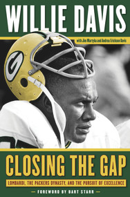 Closing the Gap (Lombardi, the Packers Dynasty, and the Pursuit of Excellence) by Willie Davis, Jim Martyka, Andrea Erickson Davis, Bart Starr, 9781600787263