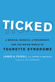 Ticked (A Medical Miracle, a Friendship, and the Weird World of Tourette Syndrome) by James A. Fussell, Jeffrey P. Matovic, Jeff Foxworthy, 9781613743805