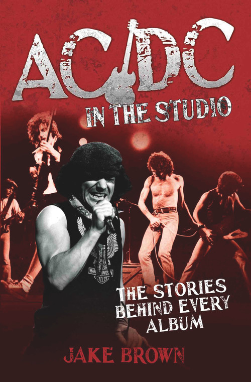 AC/DC in the Studio (The Stories Behind Every Album) by Jake Brown, 9781782194262