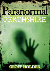 Paranormal Perthshire by Geoff Holder, 9780752454214