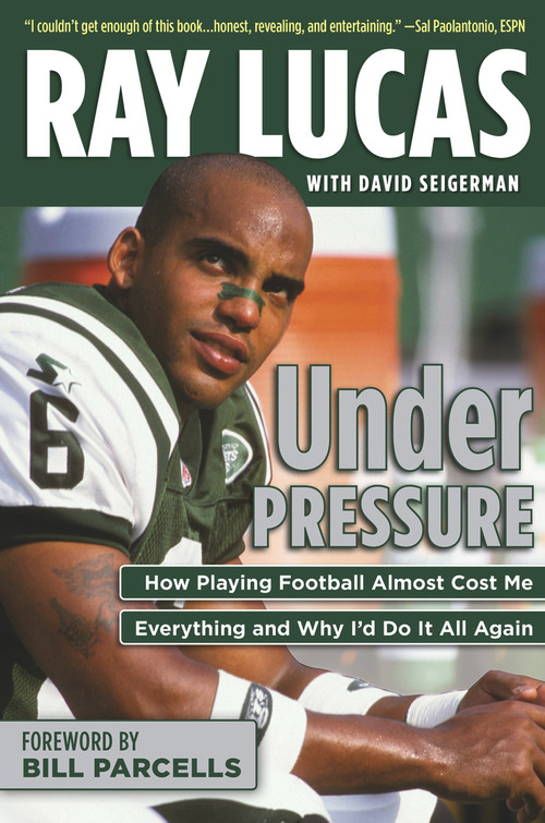 Under Pressure (How Playing Football Almost Cost Me Everything and Why I'd Do It All Again) by Ray Lucas, David Seigerman, Bill Parcells, 9781600789601