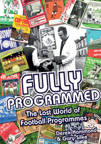 Fully Programmed (The Lost World of Football Programmes) by Derek Hammond, Gary Silke, 9781785310768